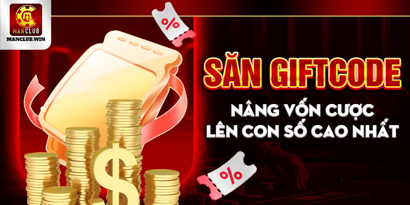 Săn Giftcode - Nâng vốn cược lên con số cao nhất