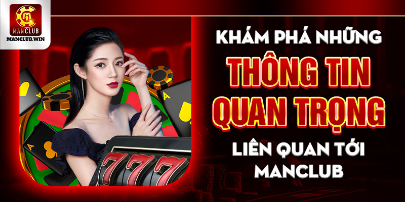 Khám phá những thông tin quan trọng liên quan tới Manclub