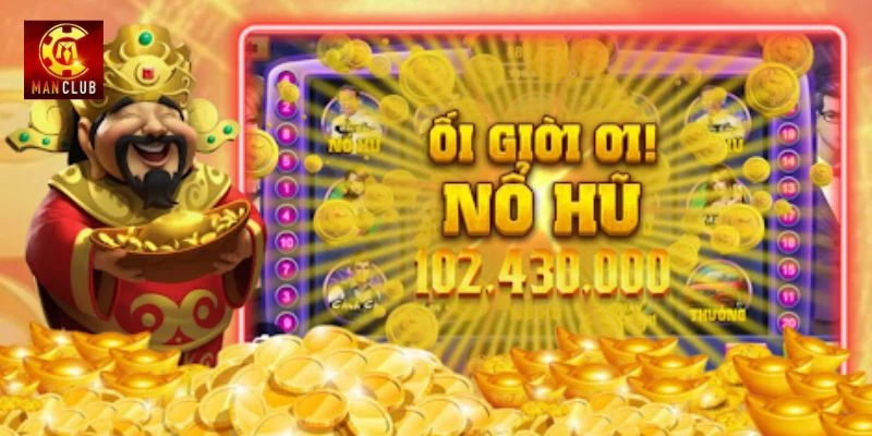 Tìm hiểu sơ lược về game Nổ Hũ rút tiền mặt tại Manclub.